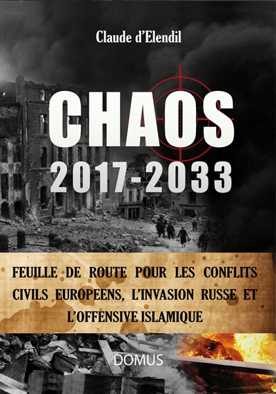 Chaos, 2017-2033 : feuille de route pour les conflits civils européens, l'invasion russe et l'offensive islamique