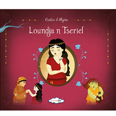 Contes d'Algérie. Loundja n Tseriel