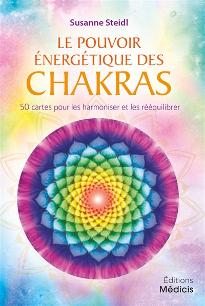 Le pouvoir énergétique des chakras : 50 cartes pour les harmoniser et les rééquilibrer