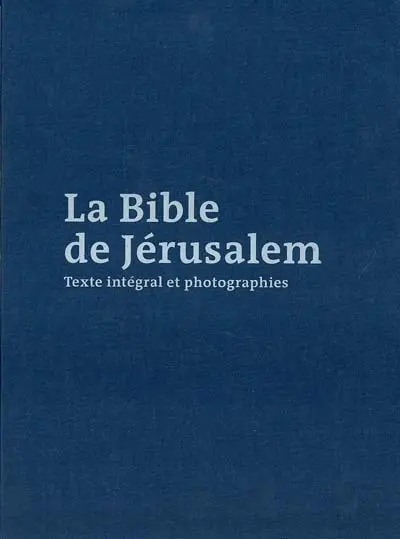 La Bible de Jérusalem : texte intégral et photographies