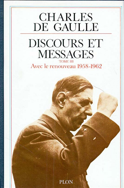 Discours et messages. Vol. 3. Avec le renouveau : mai 1958-juillet 1962