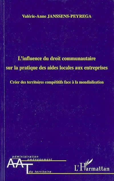 L'influence du droit communautaire sur la pratique des aides locales aux entreprises : créer des territoires compétitifs face à la mondialisation