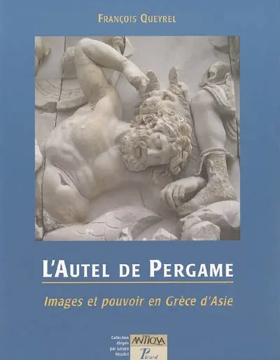 L'autel de Pergame : images et pouvoir en Grèce d'Asie