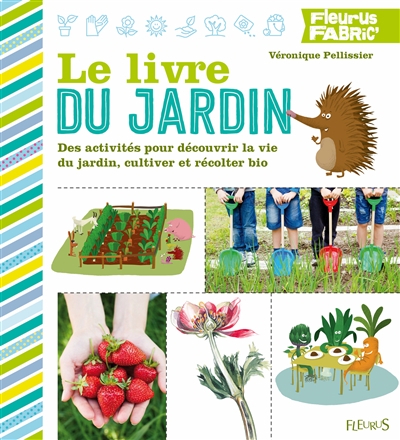Le livre du jardin : des activités pour découvrir la vie du jardin, cultiver et récolter bio