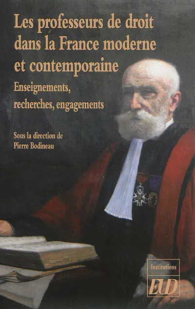 Les professeurs de droit dans la France moderne et contemporaine : enseignements, recherches, engagements