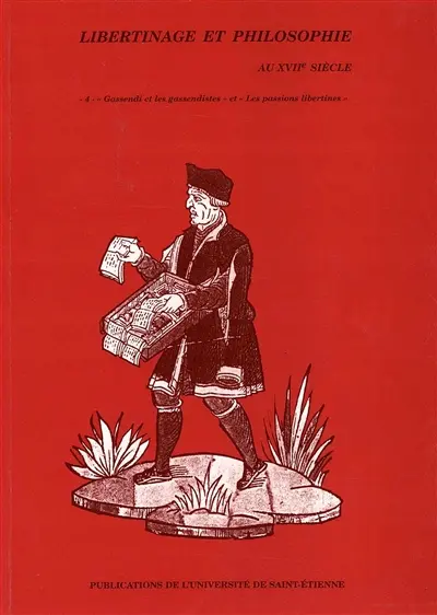 Libertinage et philosophie au XVIIe siècle. Vol. 4. Gassendi et les gassendistes, Les passions libertines : journées d'étude