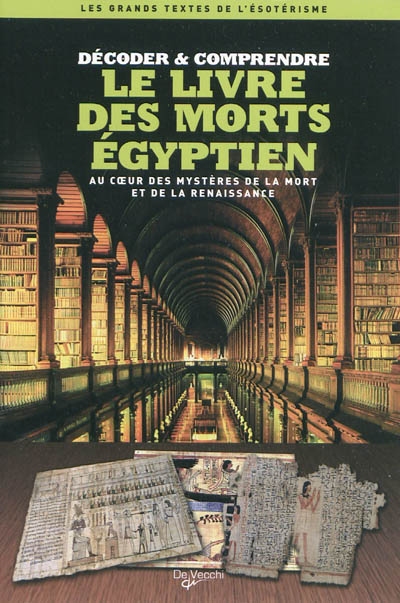 Décoder et comprendre le Livre des morts égyptien : au coeur des mystères de la mort et de la renaissance