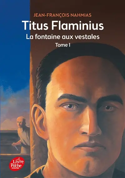 Titus Flaminius. Vol. 1. La fontaine aux vestales