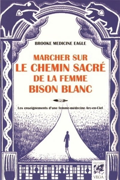 marcher sur le chemin sacré de la femme bison blanc : les enseignements d'une femme-médecine arc-en-ciel