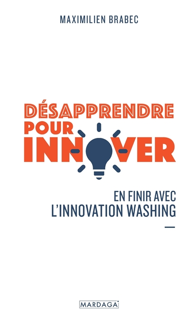 Désapprendre pour innover : en finir avec l'innovation washing