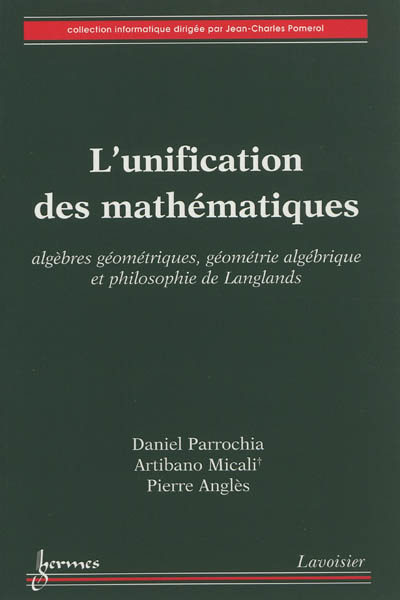 L'unification des mathématiques : algèbres géométriques, géométrie algébrique et philosophie de Langlands