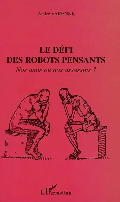 Le défi des robots pensants : nos amis ou nos assassins ?