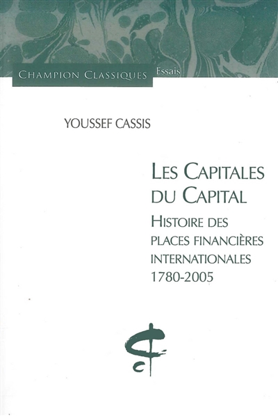 Les capitales du capital : histoire des places financières internationales, 1780-2005
