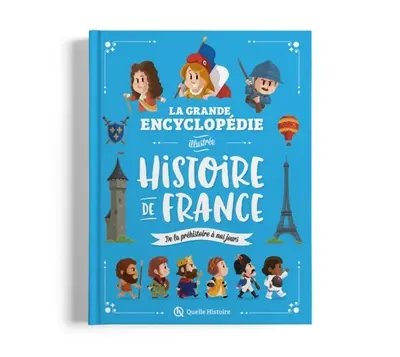 La grande encyclopédie illustrée histoire de France : de la préhistoire à nos jours