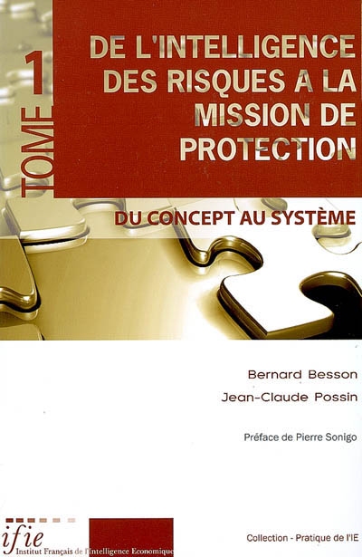 De l'intelligence des risques à la mission de protection : sûreté, sécurité, management, environnement. Vol. 1. Du concept au système
