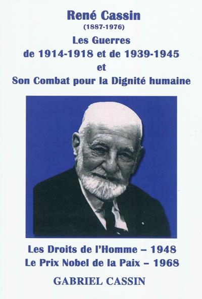 René Cassin : les guerres de 1914-1918 et de 1939-1945 et le combat pour la dignité humaine : les droits de l'Homme (1948), le prix Nobel de la paix (1968)