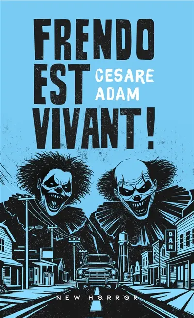 Un clown dans un champ de maïs. Vol. 2. Frendo est vivant !