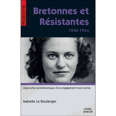 Bretonnes et résistantes : 1940-1944 : approche sociohistorique d'un engagement hors norme