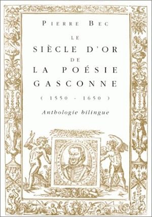 Le siècle d'or de la poésie gasconne (1550-1650) : anthologie bilingue