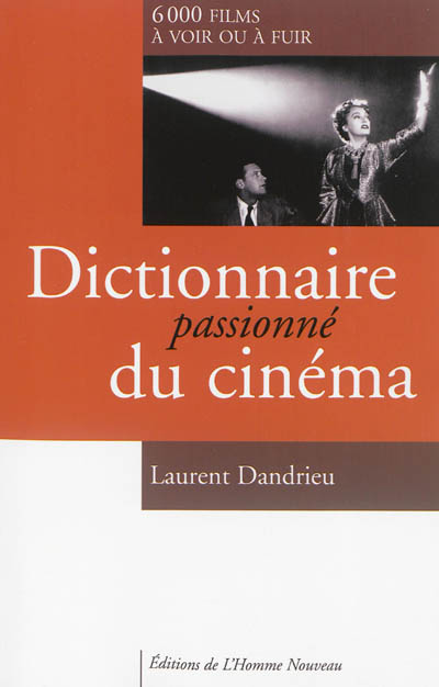 Dictionnaire passionné du cinéma : 6.000 films à voir ou à fuir