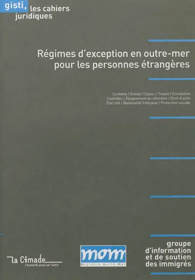 Régimes d'exception en outre-mer pour les personnes étrangères : contexte, entrée, séjour, travail, circulation, contrôles, éloignement en rétention, droit d'asile, état civil, nationalité française, protection sociale