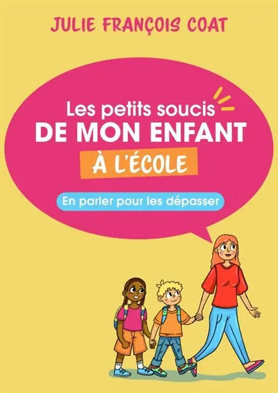 Les petits soucis de mon enfant à l'école : en parler pour les dépasser Les petits soucis de mon enfant à l'école : en parler pour les dépasser
