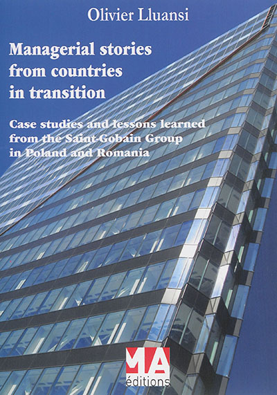 Managerial stories from countries in transition : case studies and lessons learned from the Saint-Gobain group in Poland and Romania