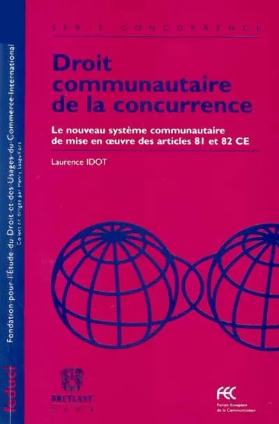 Droit communautaire de la concurrence : le nouveau système communautaire de mise en oeuvre des articles 81 et 82 CE