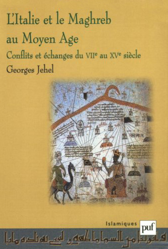 L'Italie et le Maghreb au Moyen Age : conflits et échanges du 7e siècle au 15e siècle