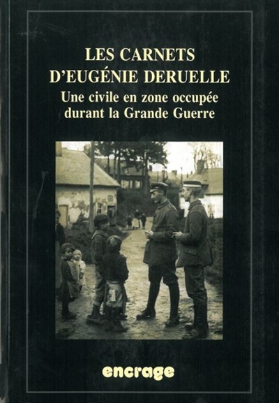 les carnets d'Eugénie Deruelle : une civile en zone occupée durant la Grande Guerre