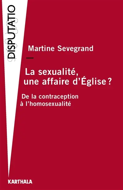 La sexualité, une affaire d'Eglise ? : de la contraception à l'homosexualité