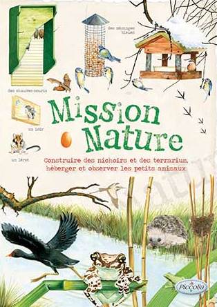 Mission nature : construire des nichoirs et des terrarium [sic], héberger et observer de petits animaux