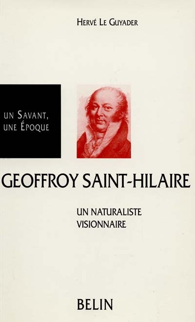 Etienne Geoffroy Saint-Hilaire, 1772-1844 : un naturaliste visionnaire