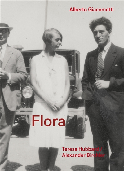 Flora, Alberto Giacometti : Teresa Hubbard, Alexander Birchler