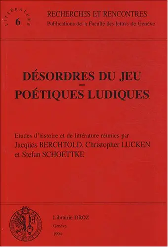 Désordres du jeu, poétiques ludiques : études d'histoire et de littérature