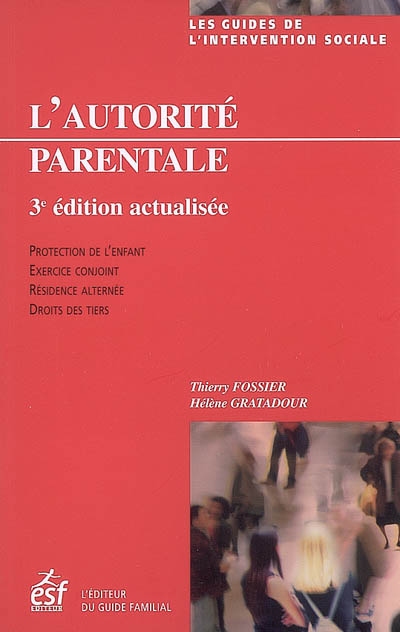 L'autorité parentale : protection de l'enfant, exercice conjoint, résidence alternée, droits des tiers