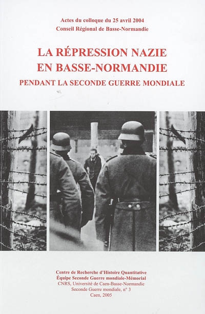 La répression nazie en Basse-Normandie pendant la Seconde Guerre mondiale : actes du colloque du 25 avril 2004