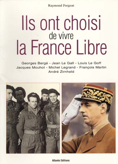 Ils ont choisi de vivre la France libre : Georges Bergé, Jean Le Gall, Louis Le Goff, Jacques Mouhot, Michel Legrand, François Martin, André Zimheld