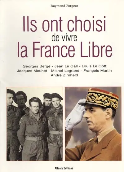 Ils ont choisi de vivre la France libre : Georges Bergé, Jean Le Gall, Louis Le Goff, Jacques Mouhot, Michel Legrand, François Martin, André Zimheld