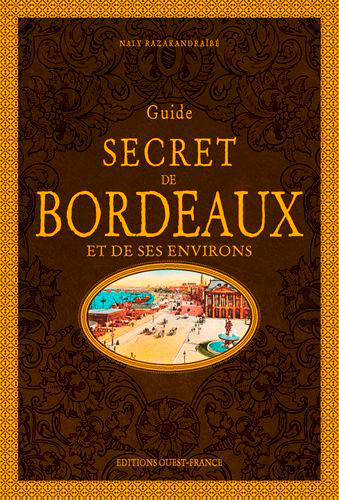 Guide secret de Bordeaux et de ses environs