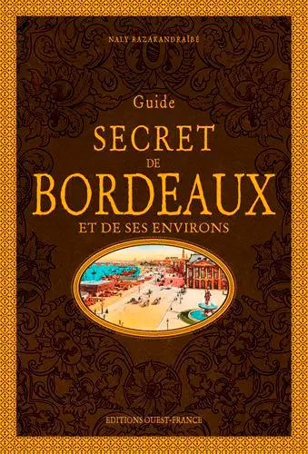 Guide secret de Bordeaux et de ses environs