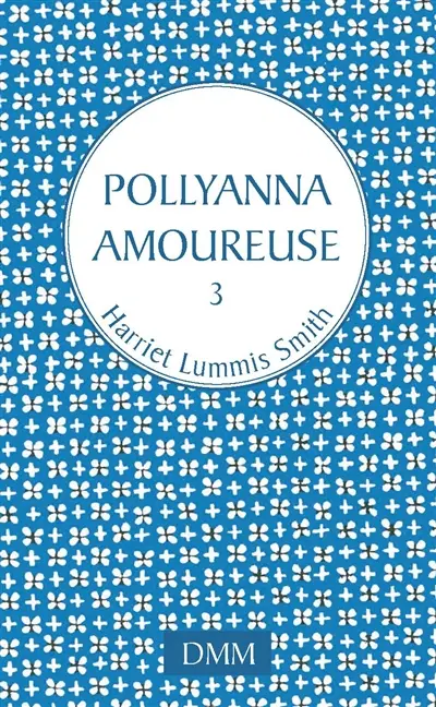 Pollyanna. Vol. 3. Pollyanna amoureuse