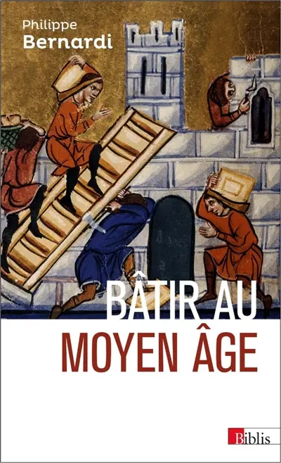 Bâtir au Moyen Age, XIIIe-milieu XVIe siècle