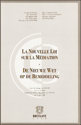 La nouvelle loi sur la médiation : actes du colloque du CEPANI du 21 avril 2005. De nieuwe wet op de bemiddeling : rapporten van het colloquium van CEPINA van 21 april 2005