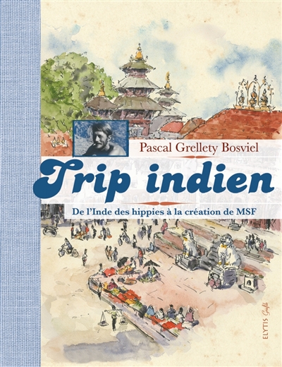 Trip indien : de l'Inde des hippies à la création de MSF