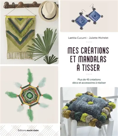 Mes créations et mandalas à tisser : plus de 45 créations déco et accessoires à réaliser