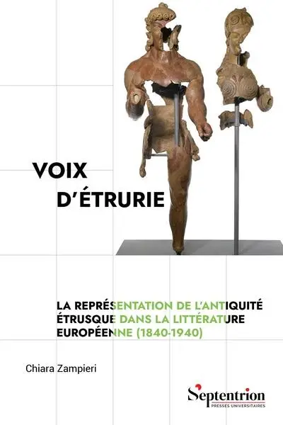 Voix d'Etrurie : la représentation de l'Antiquité étrusque dans la littérature européenne (1840-1940)