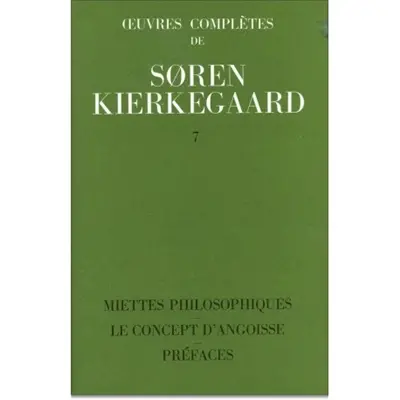 Oeuvres complètes. Vol. 7. Miettes philosophiques. Le concept d'angoisse. Préfaces : 1844