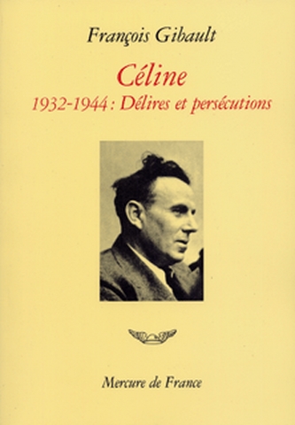 Céline. Vol. 2. Délires et persécutions : 1932-1944