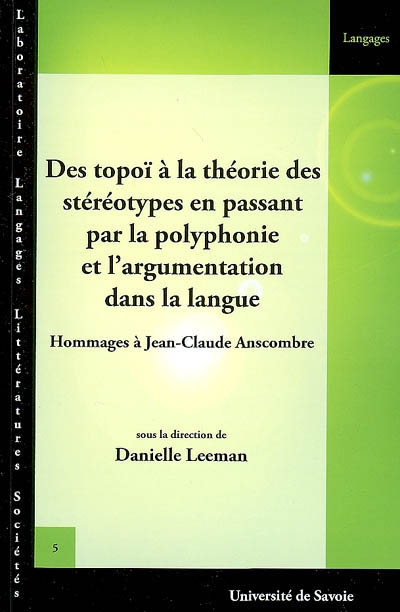 Des topoï à la théorie des stéréotypes en passant par la polyphonie et l'argumentation dans la langue : hommages à Jean-Claude Anscombre